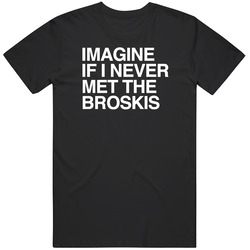 Imagine If I Never Met The Broskis Gods Plan Drizzy Toronto Music Fan T Shirt
