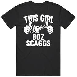 Boz Scaggs Best Guitarist Music Electrical Classical Bass This Girl Loves T Shirt