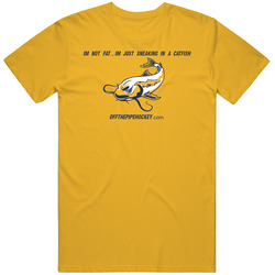 I'm Not Fat... Catfish T Shirt