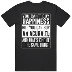 You Can't Buy Happiness Acura Tl Heart Car Lover T Shirt
