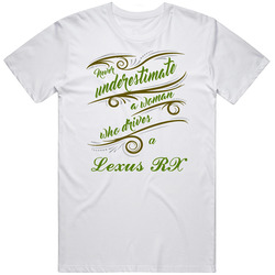 Never Underestimate Woman Who Drives Lexus Rx Car T Shirt