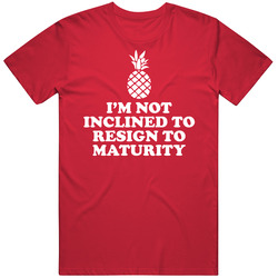 I'm Not Inclined To Resign To Maturity Psych Pineapple T Shirt I'm Not Inclined To Resign To Maturity Psych Pineapple T Shirt