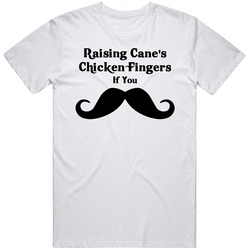 Raising Cane's Chicken Fingers If You Must Ask Mustache Funny Fast Food Gift T Shirt