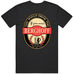 You Would Drink Too If You Are A Berghoff Beer Label Last Name Worn Look T Shirt