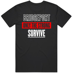 Bridgeport Connecticut Only The Strong Survive Funny City T Shirt Bridgeport Connecticut Only The Strong Survive Funny City T Shirt