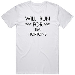 Will Run For Tim Hortons T Shirt