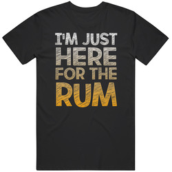 I'm Just Here For The Rum T Shirt