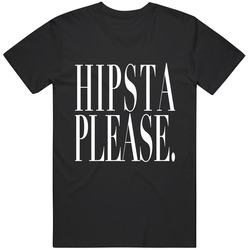 Hipsta Please Bklack T Shirt