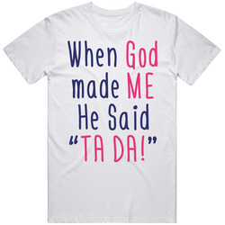 God Said Ta Da T Shirt