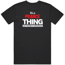Its A Pearce Thing T Shirt