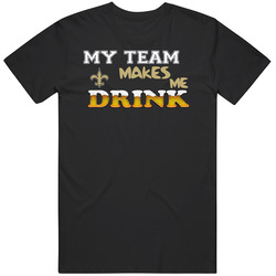 New Orleans Saints,new Orleans Saints Tshirt,saints T Shirt,new Orleans Saints My Team Makes Me Drink T Shirt