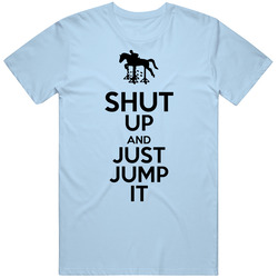 Shut Up And Just Jump It Funny Horse Equestrian T Shirt