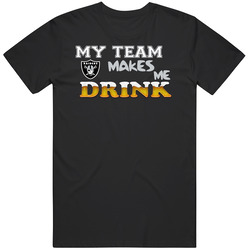 Oakland Raiders,oakland Raiders Tshirt, Raiders T Shirt,oakland Raiders My Team Makes Me Drink T Shirt