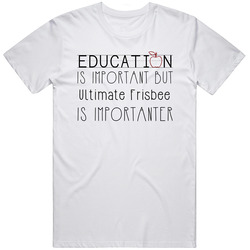 Ultimate Frisbee Education Is Important Sports T Shirt