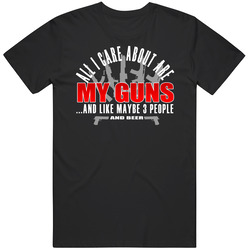 All I Care About Are My Guns T Shirt