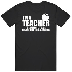 Teacher - Never Wrong T Shirt