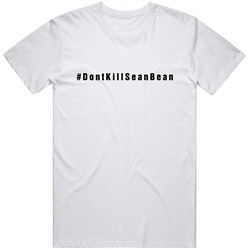 Don't Kill Sean Bean T Shirt