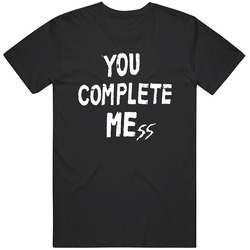 T150 You Complete Mess T Shirt