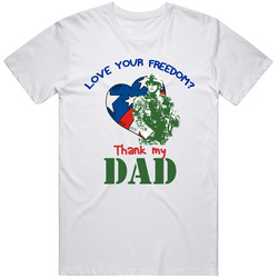 + Love Your Freedom? Thank My Dad T Shirt