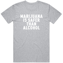 Marijuana Is Safer T Shirt