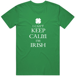 I Can't Keep Calm I'm Irish Funny St Patricks Day T Shirt