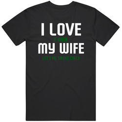 Cinex Love My Wife Let's Me Smoke Weed Strain Pot Cannabis Stoner T Shirt