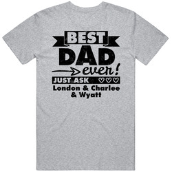 Best Dad Ever Just Ask London Charlee Wyatt T Shirt