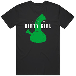 Dirty Girl Air Weed Strain Parody Bong Pot Cannabis Marijuana Stoner T Shirt