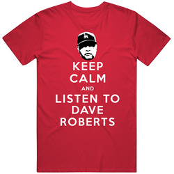 Keep Calm And Listen To Dave Roberts Los Angeles Baseball Fan T Shirt