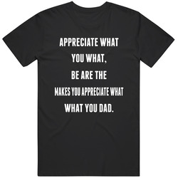 Appreciate What You What Funny Paul Sykes Boxer Quote Fan T Shirt
