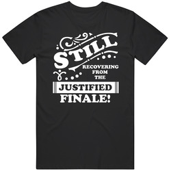Justified Still Recovering From The Finale Tv Lover T Shirt