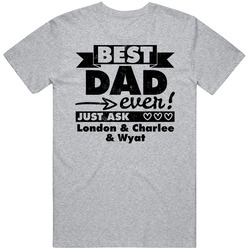 Best Dad Ever Just Ask London Charlee Wyat Custom Father's Day Gift T T Shirt