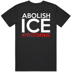 Abolish Ice Free 21 Savage Immigration And Customs Enforcement T Shirt