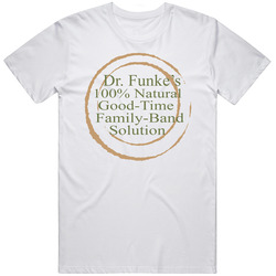 Dr Funkes 100 Percent Natural Good Time Family Band Solution Ficitonal Band Arrested Development Fan T Shirt Dr Funkes 100 Percent Natural Good Time Family Band Solution Ficitonal Band Arrested Development Fan T Shirt