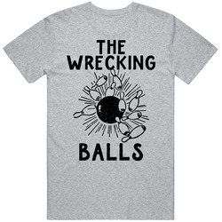 The Wrecking Balls Bowling Team T Shirt The Wrecking Balls Bowling Team T Shirt