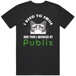 Publix I Used To Smile Then I Worked There Funny Occupation T Shirt