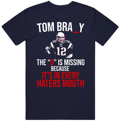 Tom Brady D Is In Every Haters Mouth Funny New England Football Fan T Shirt