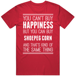 Cant Buy Happiness But You Can Buy Shoepeg Corn Funny Food Fan T Shirt
