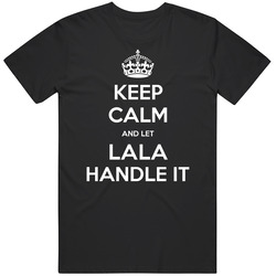 Keep Calm And Let Lala Handle It Custom Last Name Family T Shirt