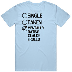 Single Taken Dating Claude Frollo The Hunchback Of Notre Dame T Shirt
