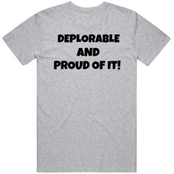 Deplorable And Proud Of It! T Shirt