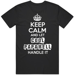 Keep Calm And Let Cool Papa Bell  New York Handle It T Shirt