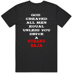 God Created All Men Equal Unless You Drive A Subaru Baja Funny T Shirt
