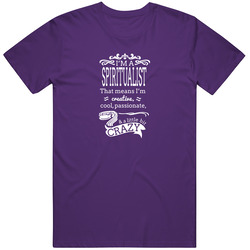 I'm A Spiritualist And Crazy T Shirt