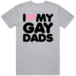 I Love My Gay Dads T Shirt
