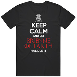Keep Calm Let Brienne Of Tarth Handle It Gwendoline Christie Game Of Thrones Fan T Shirt