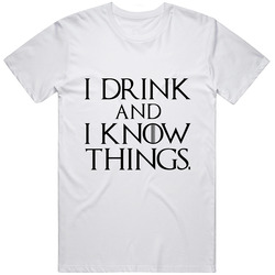 I Drink And I Know T Shirt I Drink And I Know T Shirt