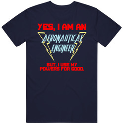 Yes I Am An Aeronautical Engineer Funny Powers T Shirt