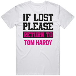 If Lost Please Return To Tom Hardy Hot Celebrity Fangirl Cool T Shirt