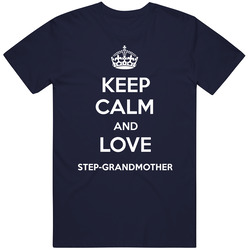 Keep Calm And Love Step-grandmother Parody T Shirt